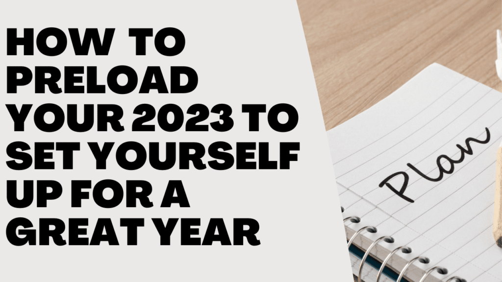 How to Preload Your 2023 to Set Yourself Up for a Great Year